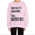 WATCH ME! Sweatshirt.