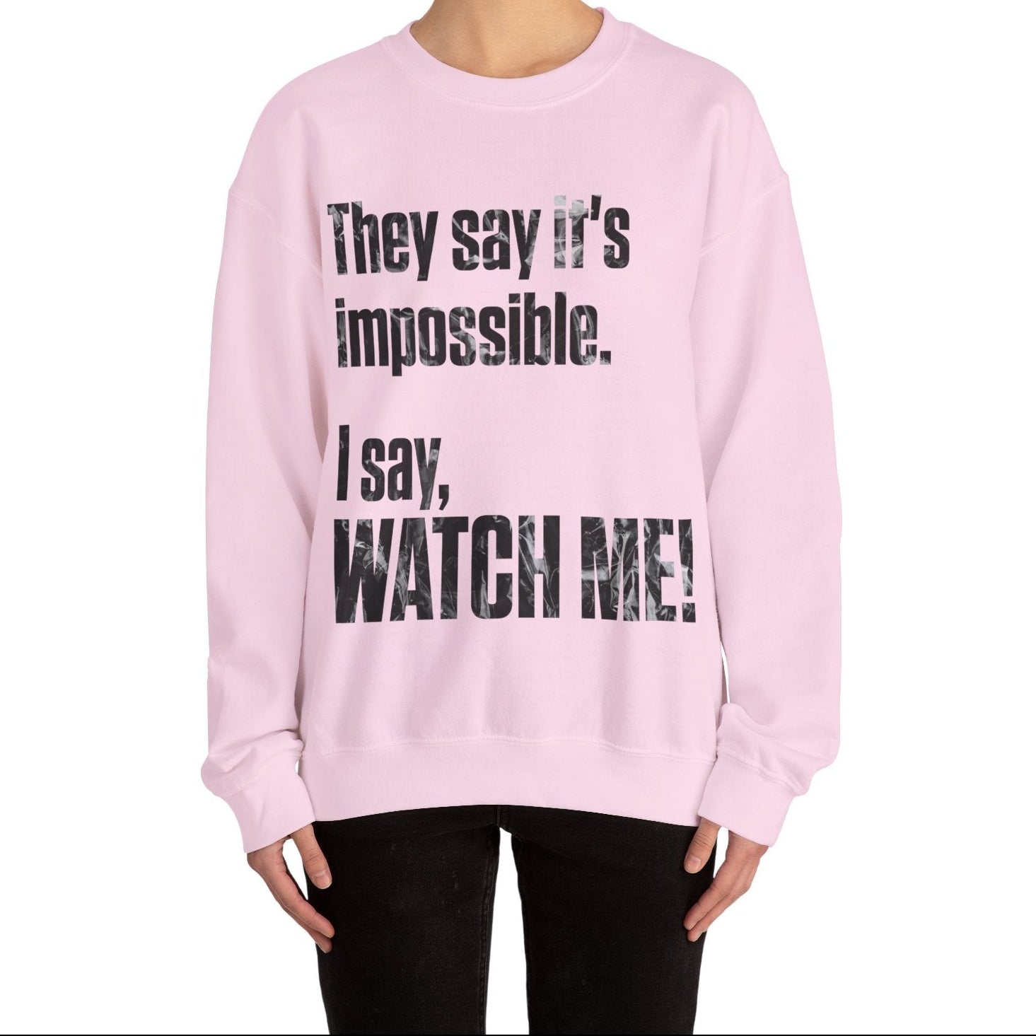 WATCH ME! Sweatshirt.